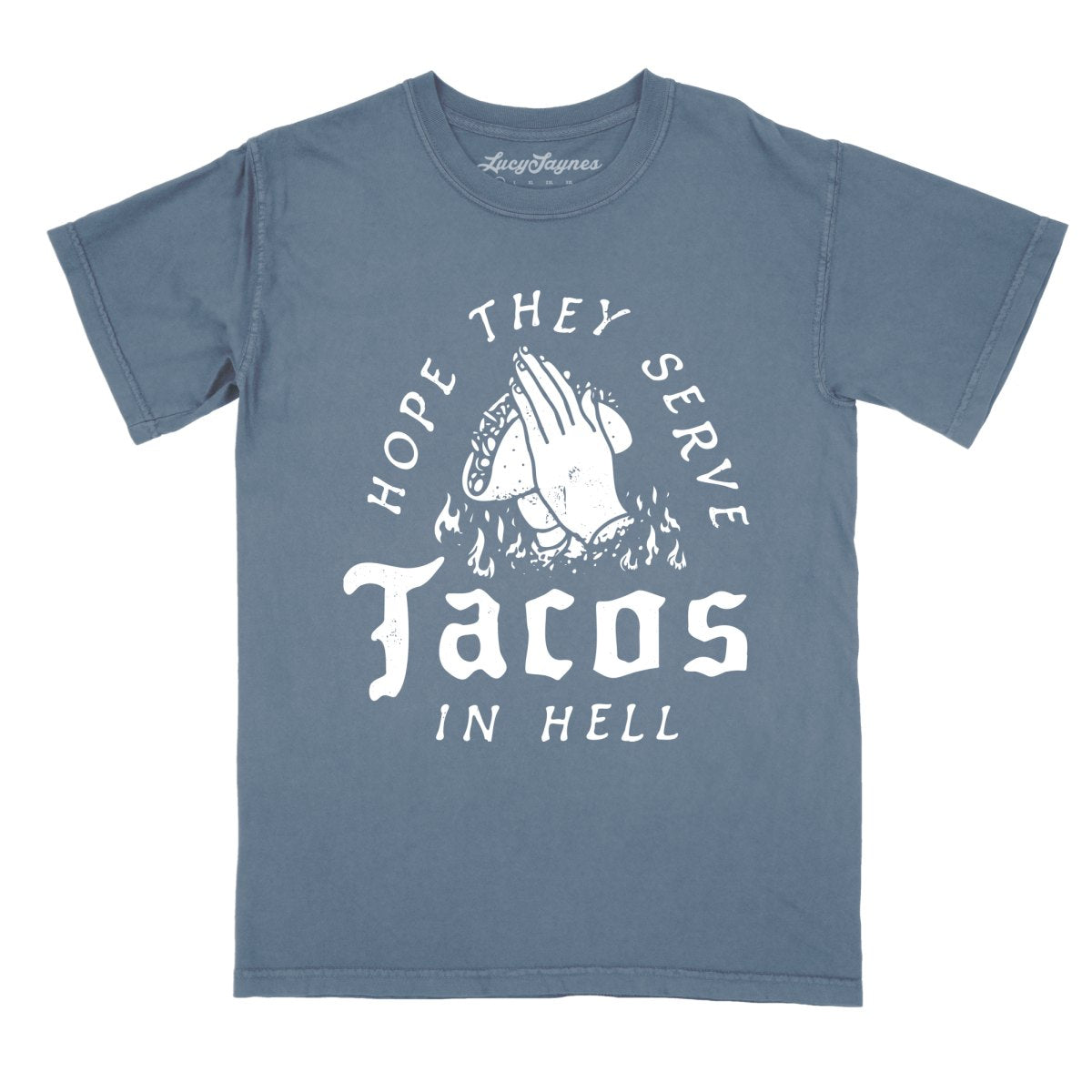 Hope They Serve Tacos In Hell - Comfort Colors Tee