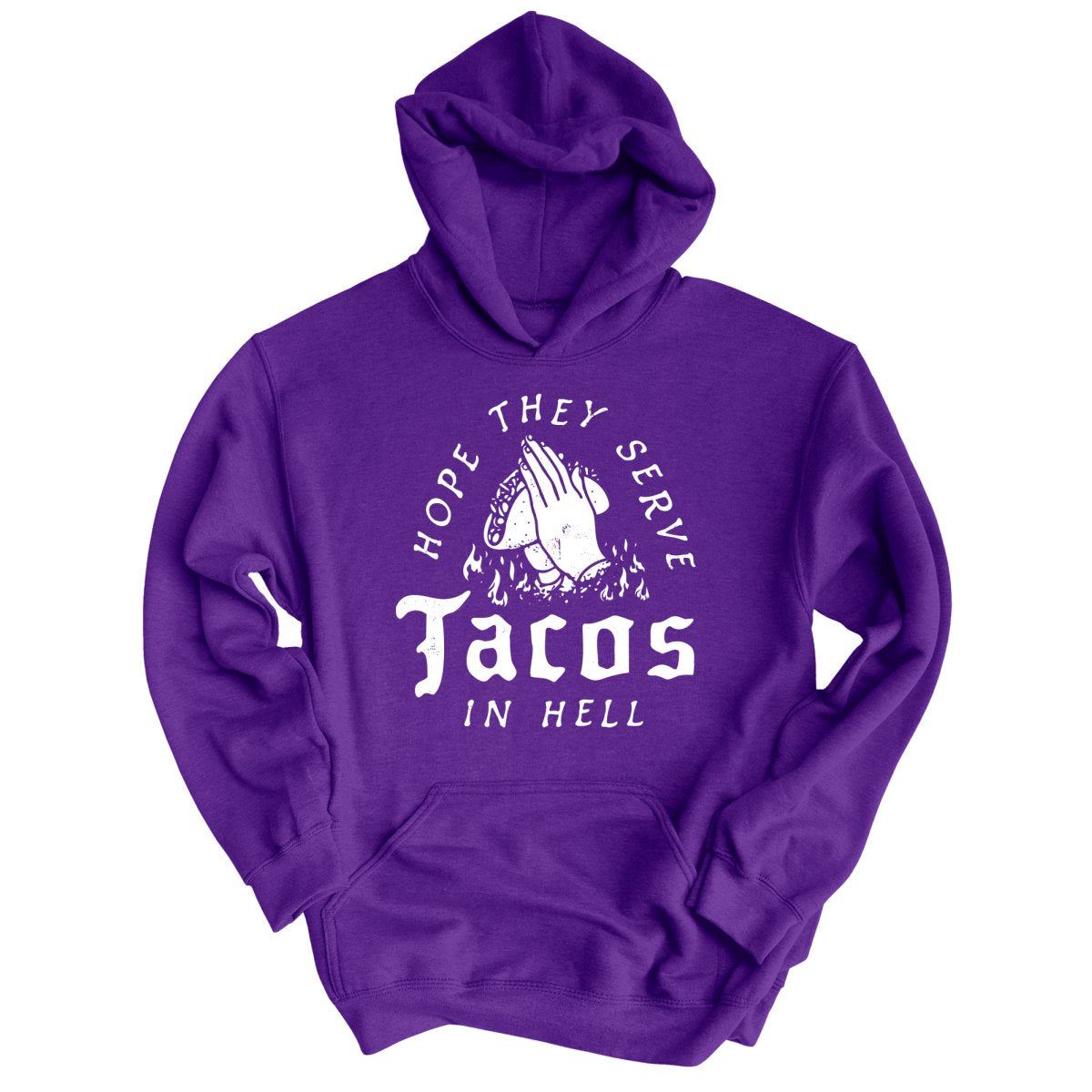 Hope They Serve Tacos In Hell - Hoodie