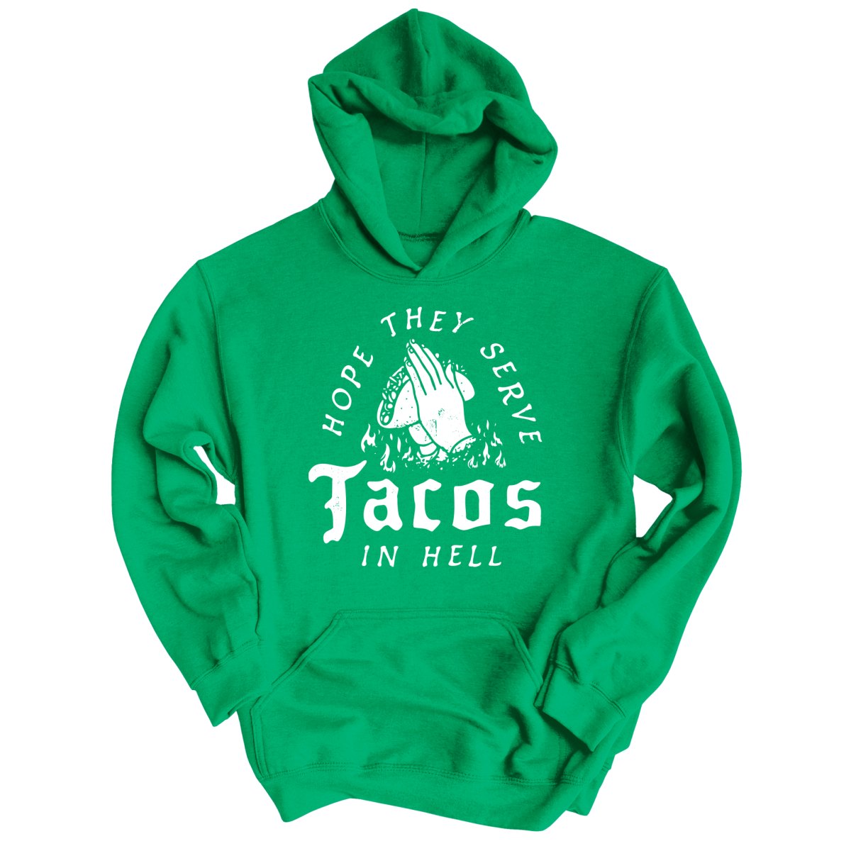 Hope They Serve Tacos In Hell - Hoodie