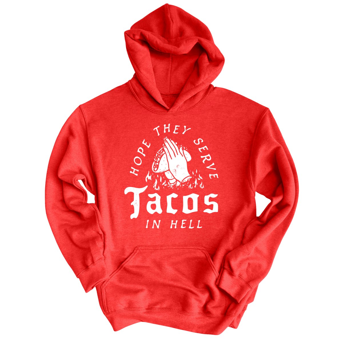 Hope They Serve Tacos In Hell - Hoodie