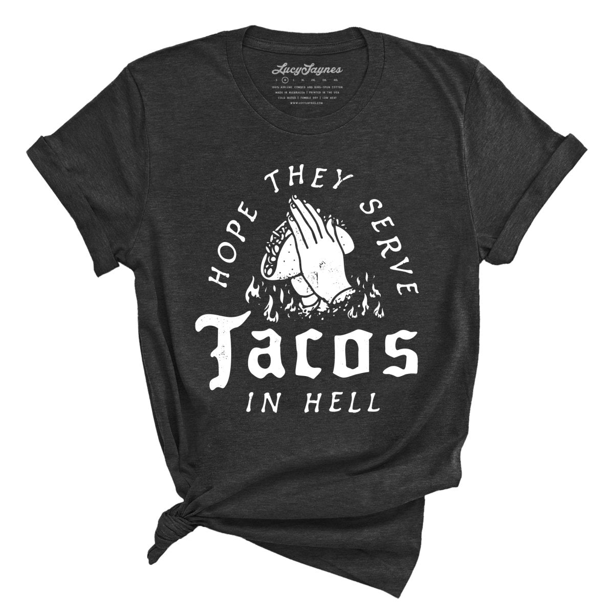 Hope They Serve Tacos In Hell - Tee