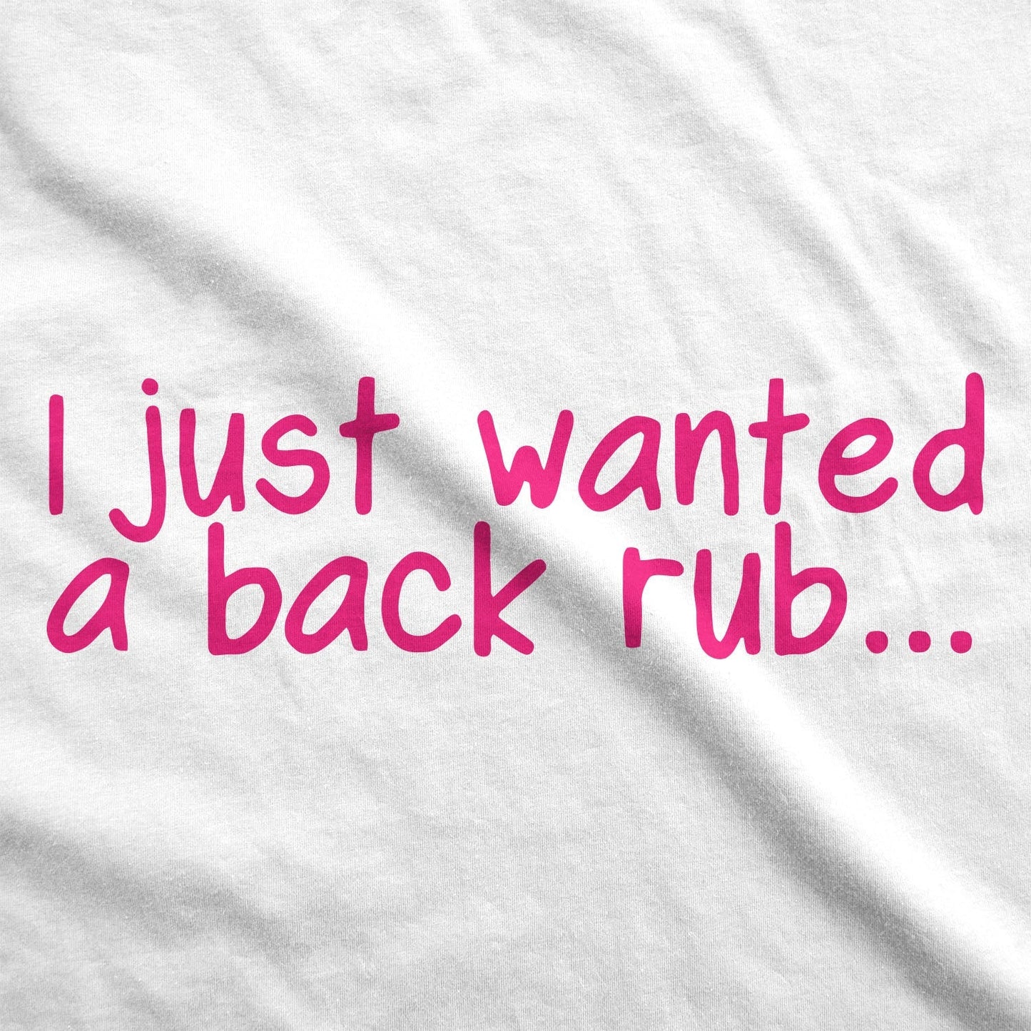 I Just Wanted a Back Rub Maternity T Shirt