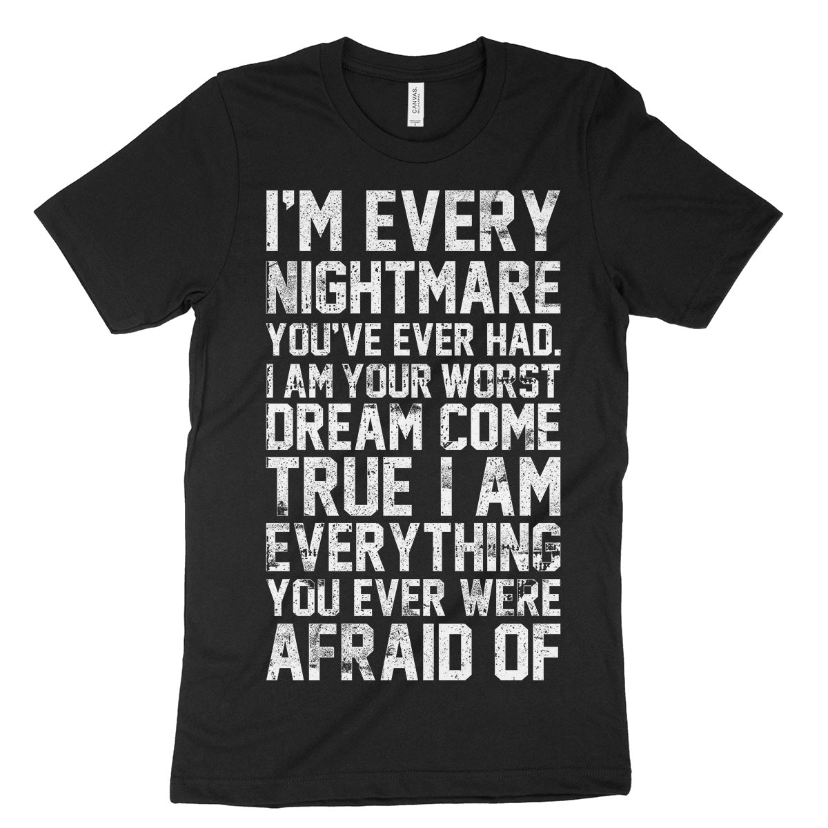 I'm Every Nightmare You've Ever Had Shirt