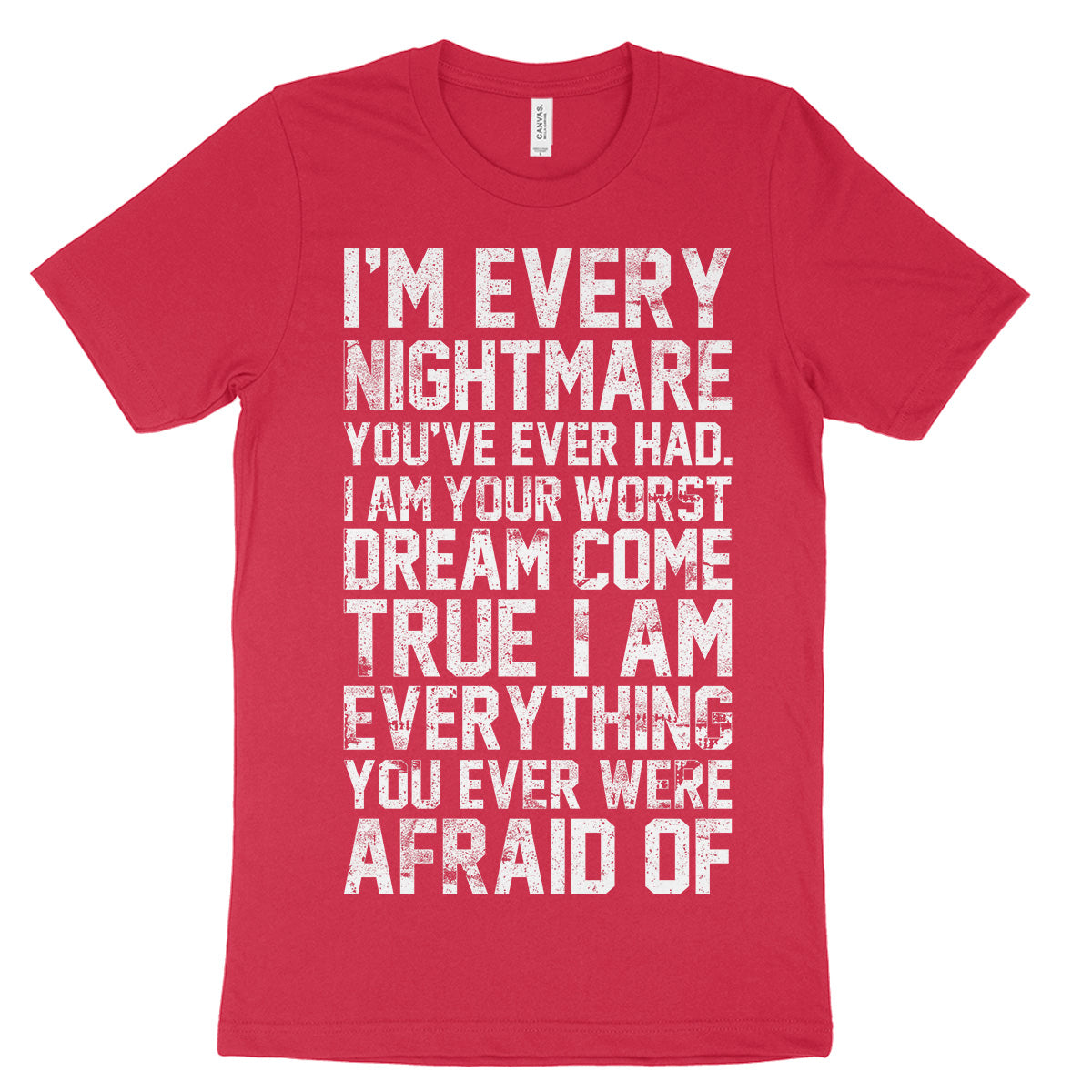 I'm Every Nightmare You've Ever Had Shirt