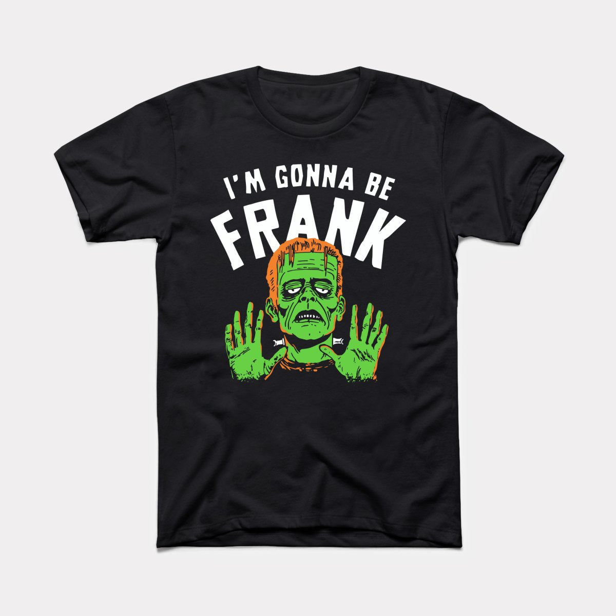 I'm Gonna Be Frank - Adult Unisex Tee