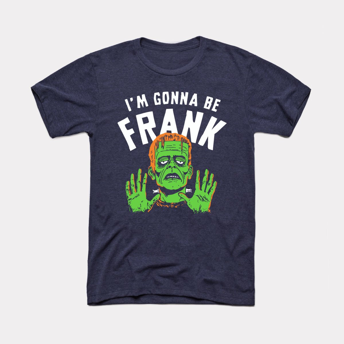 I'm Gonna Be Frank - Adult Unisex Tee