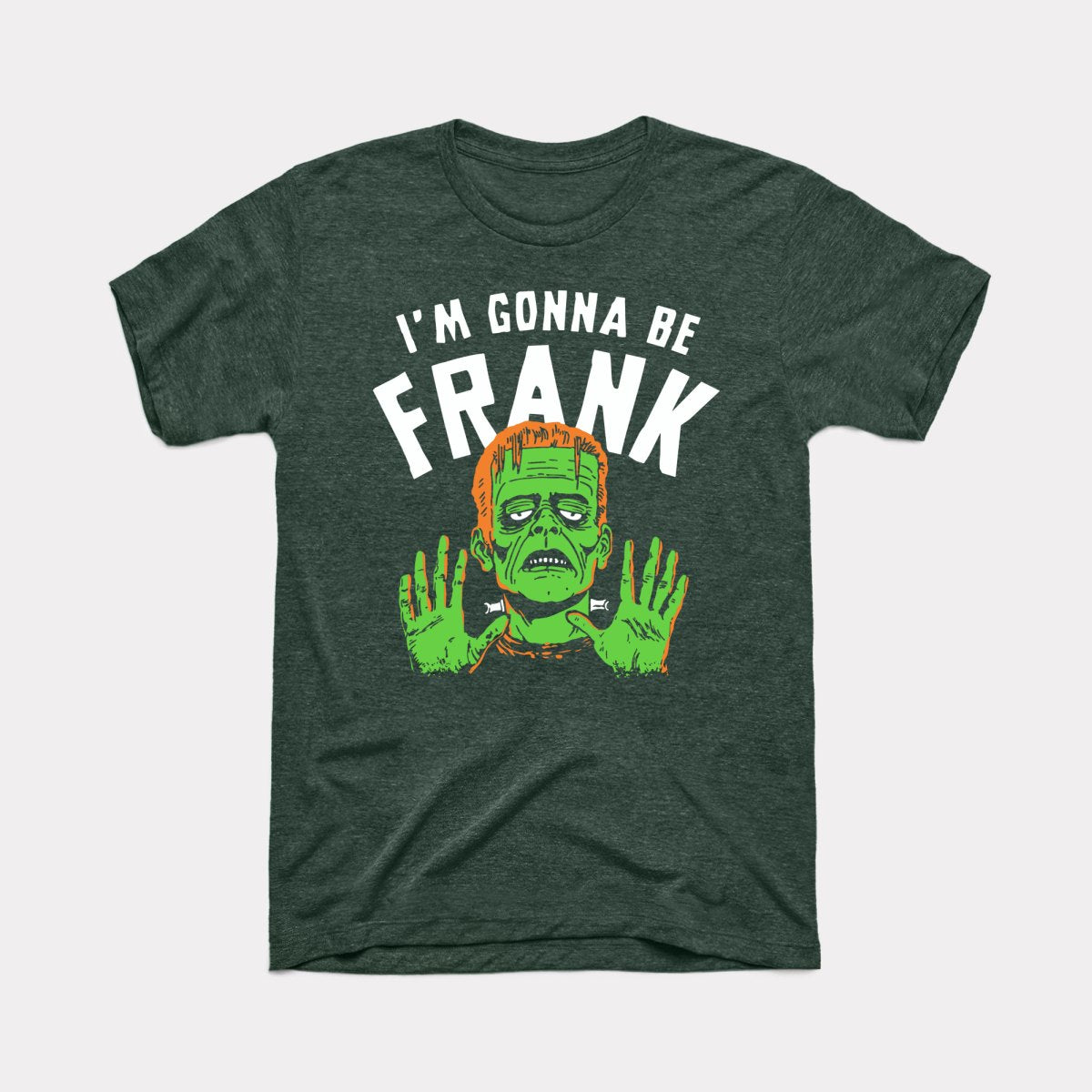 I'm Gonna Be Frank - Adult Unisex Tee