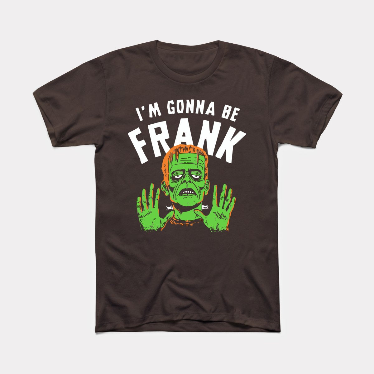 I'm Gonna Be Frank - Adult Unisex Tee