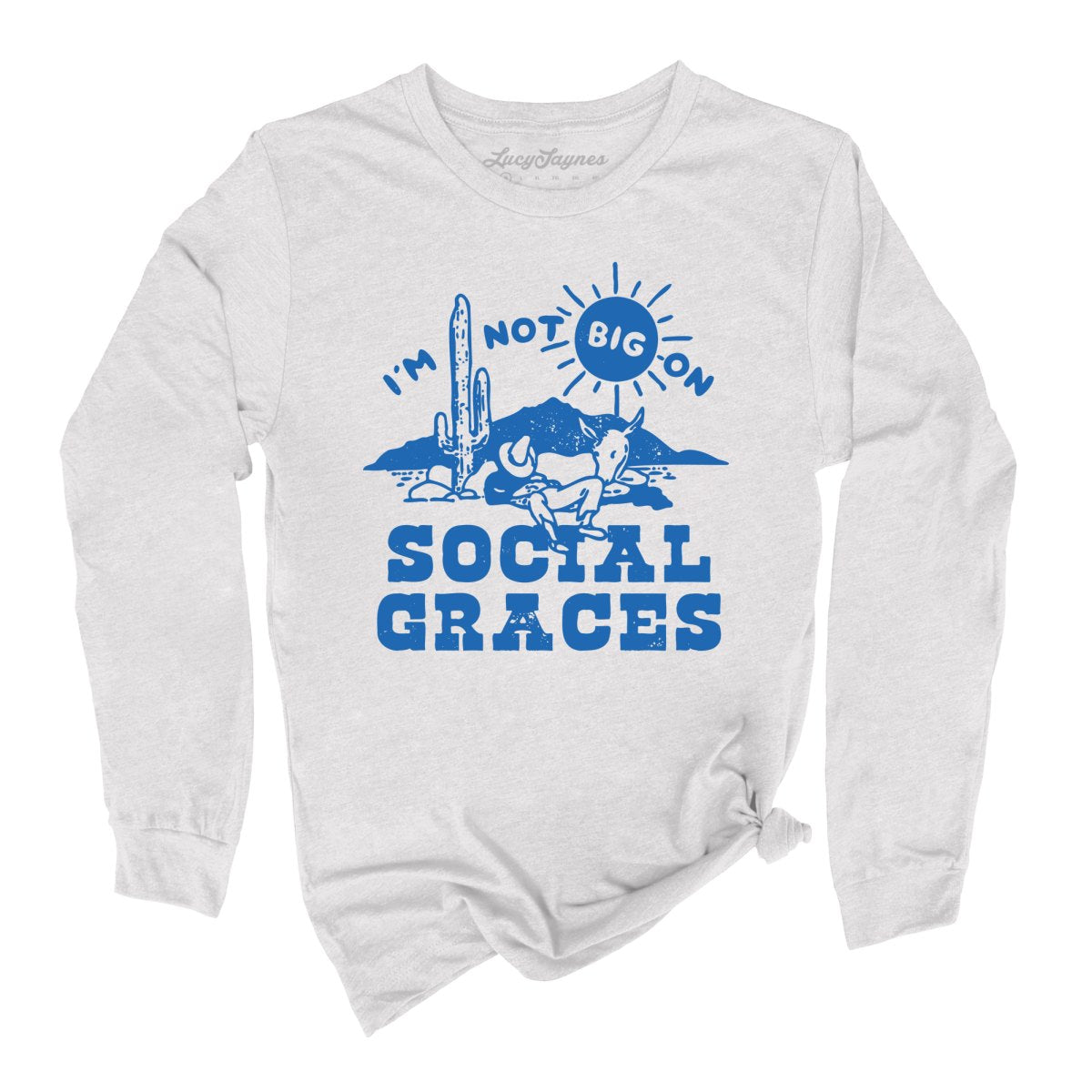 I'm Not Big on Social Graces Long Sleeve Tee