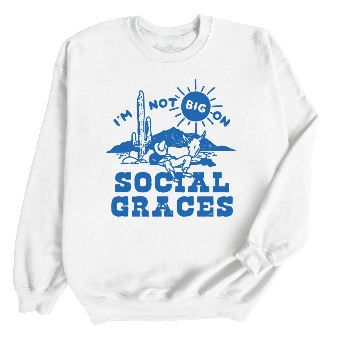 I'm Not Big on Social Graces Sweatshirt