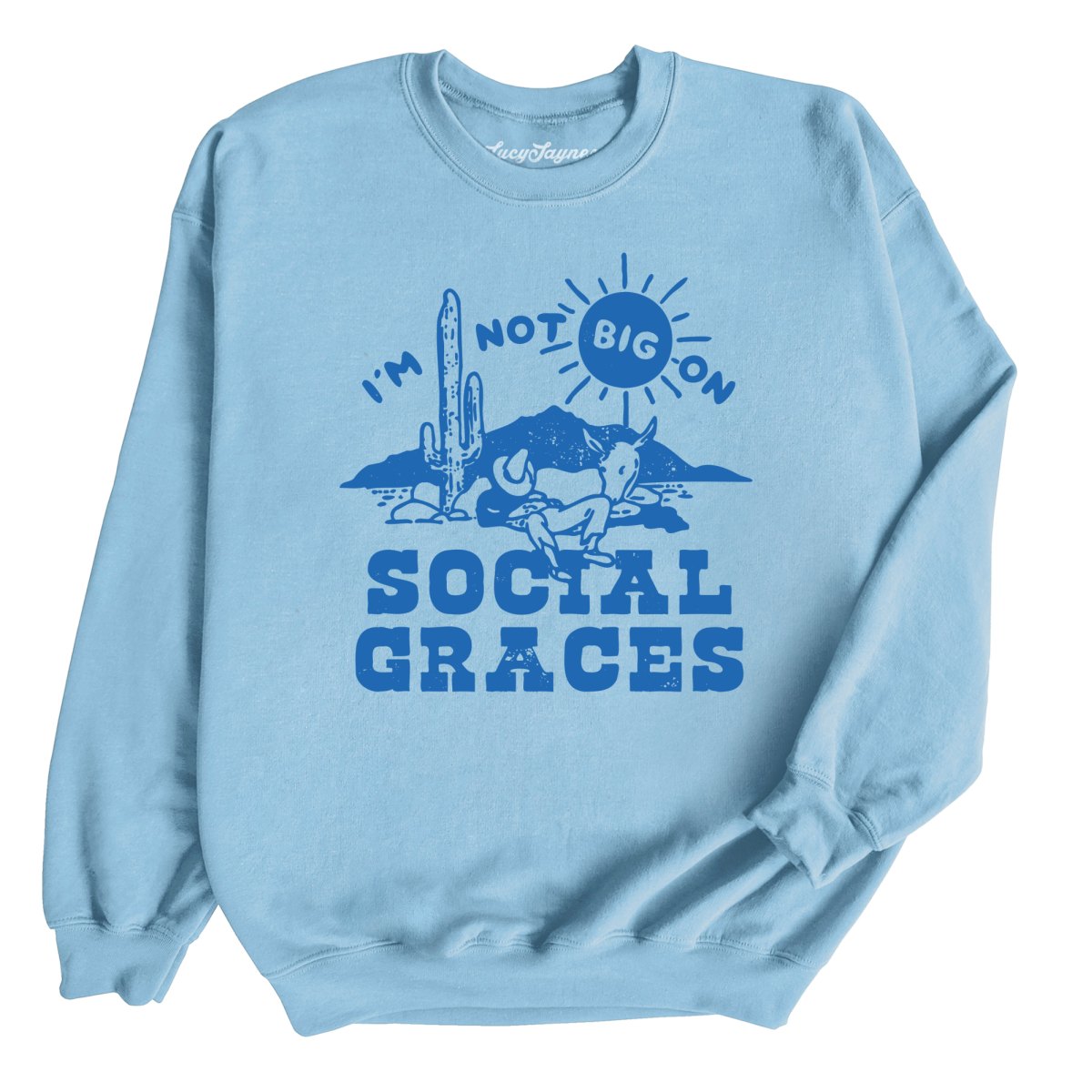 I'm Not Big on Social Graces Sweatshirt