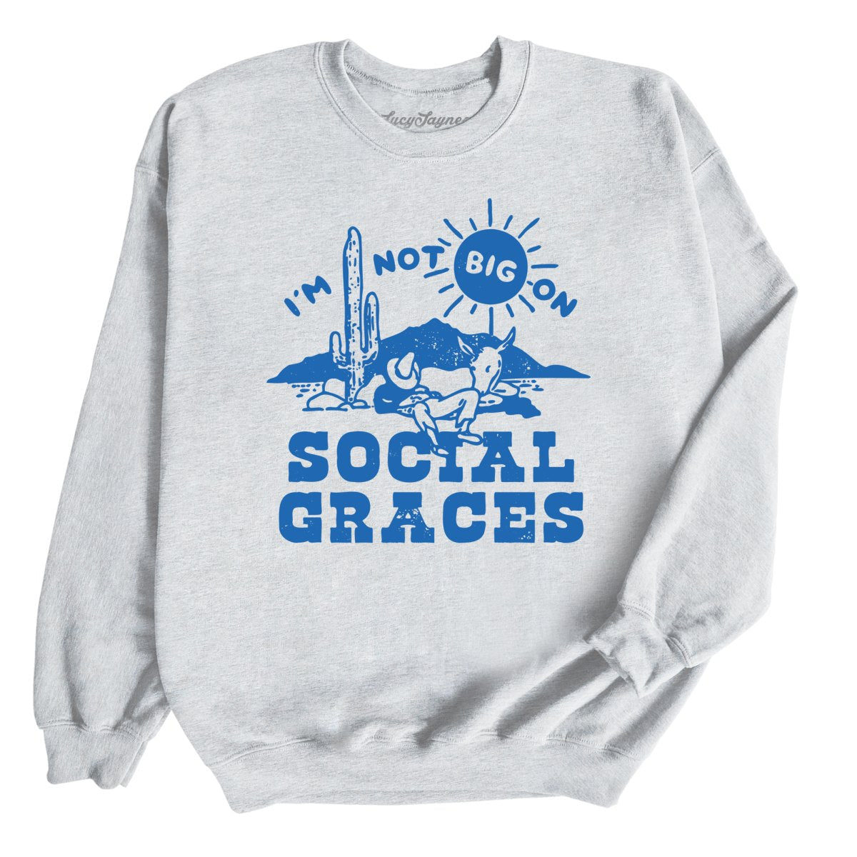 I'm Not Big on Social Graces Sweatshirt