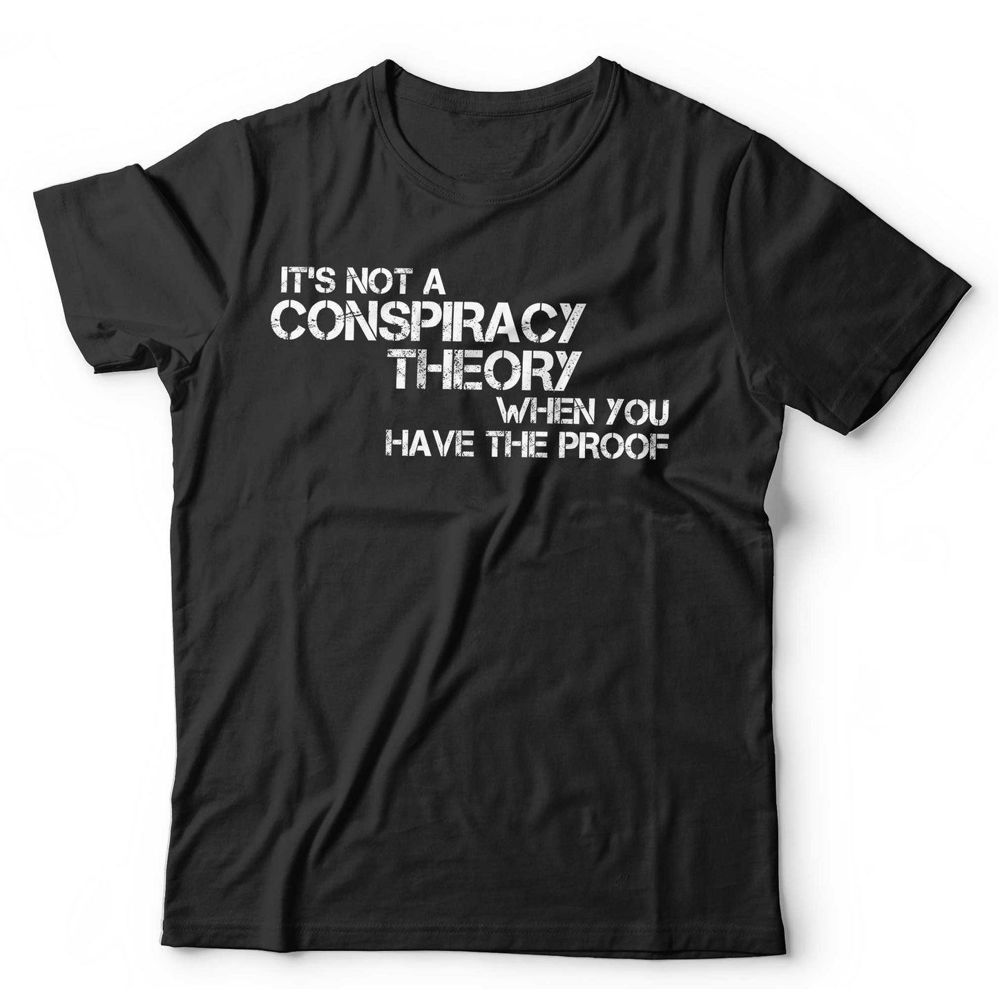 ItÃ¢â‚¬â„¢s Not A Conspiracy Theory When You Have The Proof T Shirt Unisex