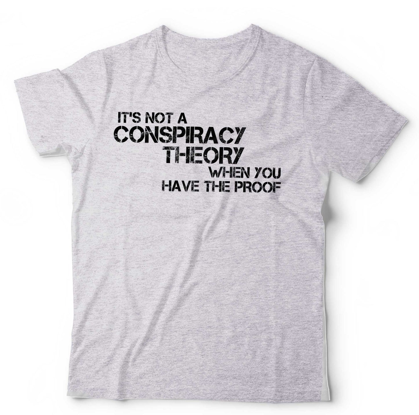 ItÃ¢â‚¬â„¢s Not A Conspiracy Theory When You Have The Proof T Shirt Unisex