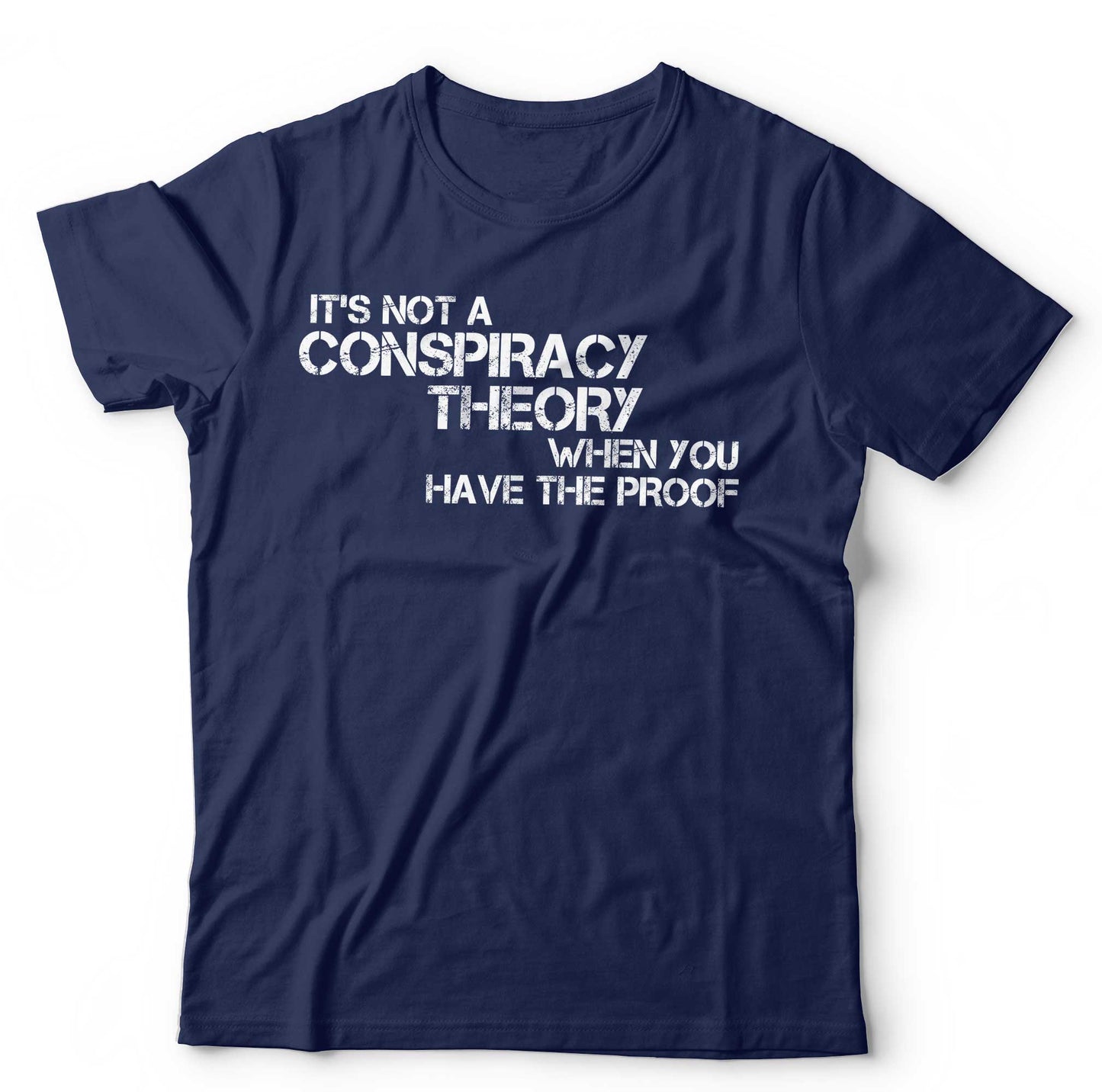 ItÃ¢â‚¬â„¢s Not A Conspiracy Theory When You Have The Proof T Shirt Unisex