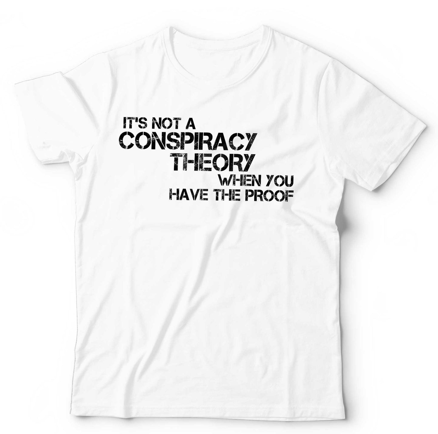 ItÃ¢â‚¬â„¢s Not A Conspiracy Theory When You Have The Proof T Shirt Unisex