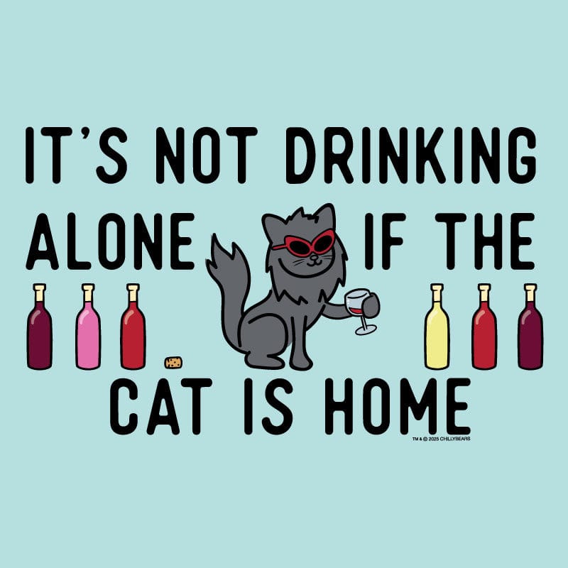 Its Not Drinking Alone if the Cat Is Home - Sweatshirt Pullover Hoodie