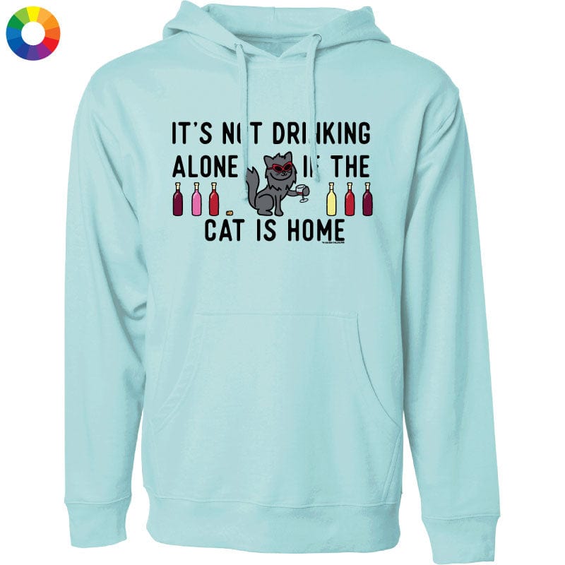Its Not Drinking Alone if the Cat Is Home - Sweatshirt Pullover Hoodie