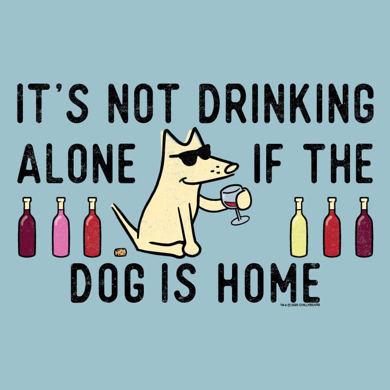It's Not Drinking Alone If the Dog is Home - Sweatshirt Pullover Hoodie