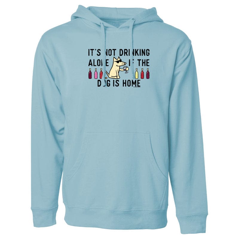 It's Not Drinking Alone If the Dog is Home - Sweatshirt Pullover Hoodie
