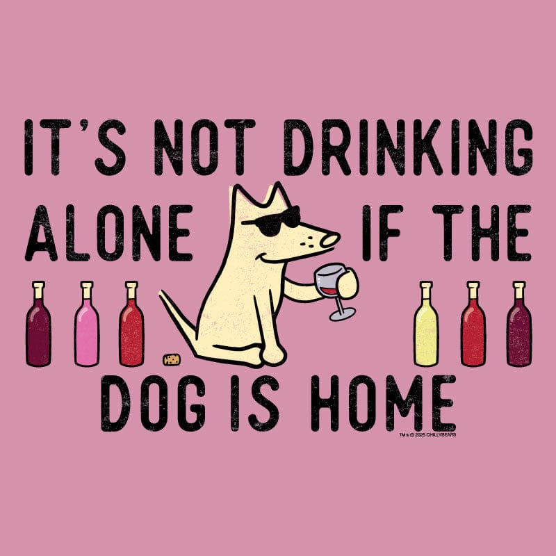 It's Not Drinking Alone If the Dog is Home - Sweatshirt Pullover Hoodie