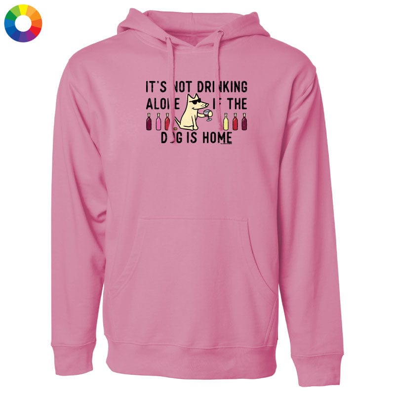 It's Not Drinking Alone If the Dog is Home - Sweatshirt Pullover Hoodie