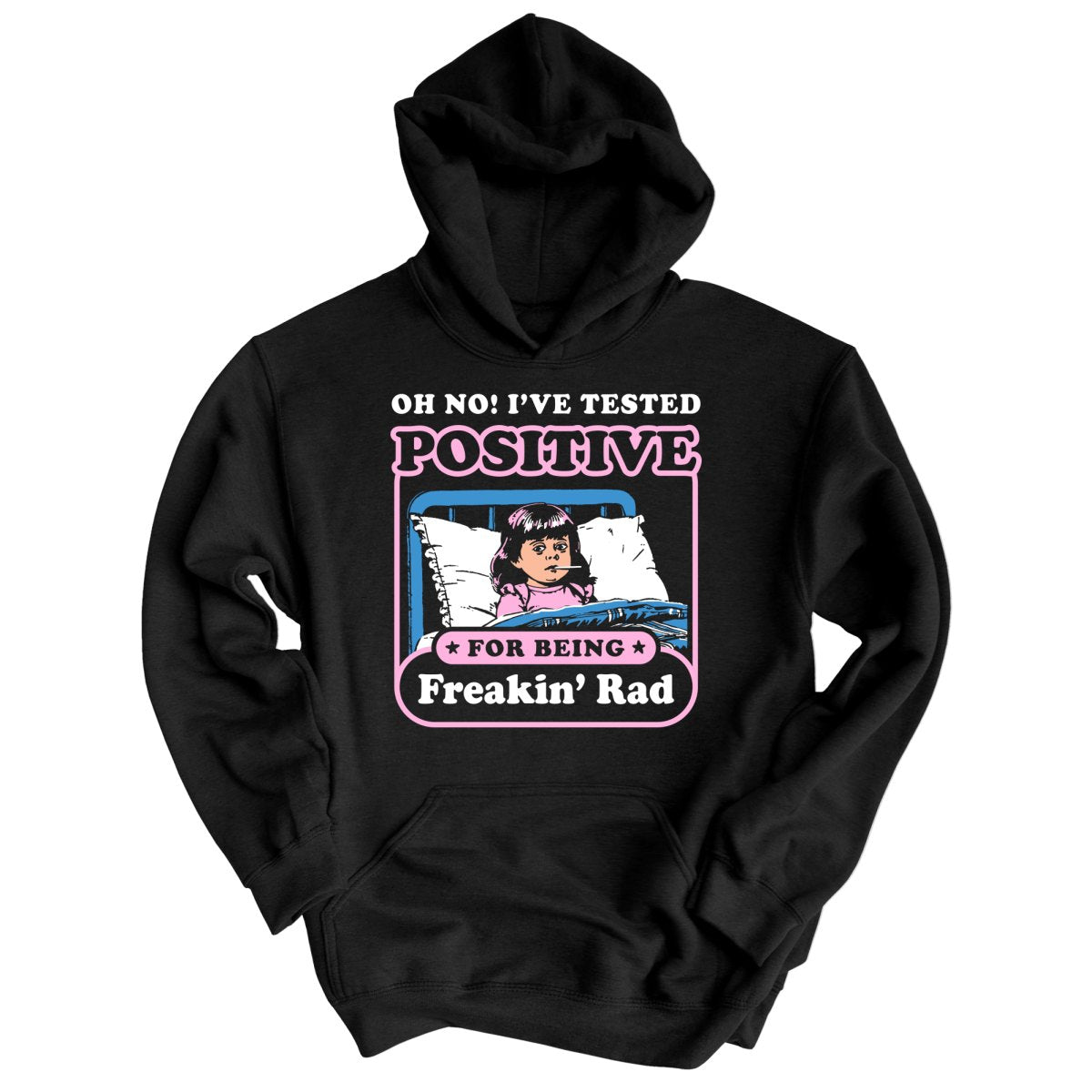 I've Tested Positive For Being Freakin' Rad - Hoodie
