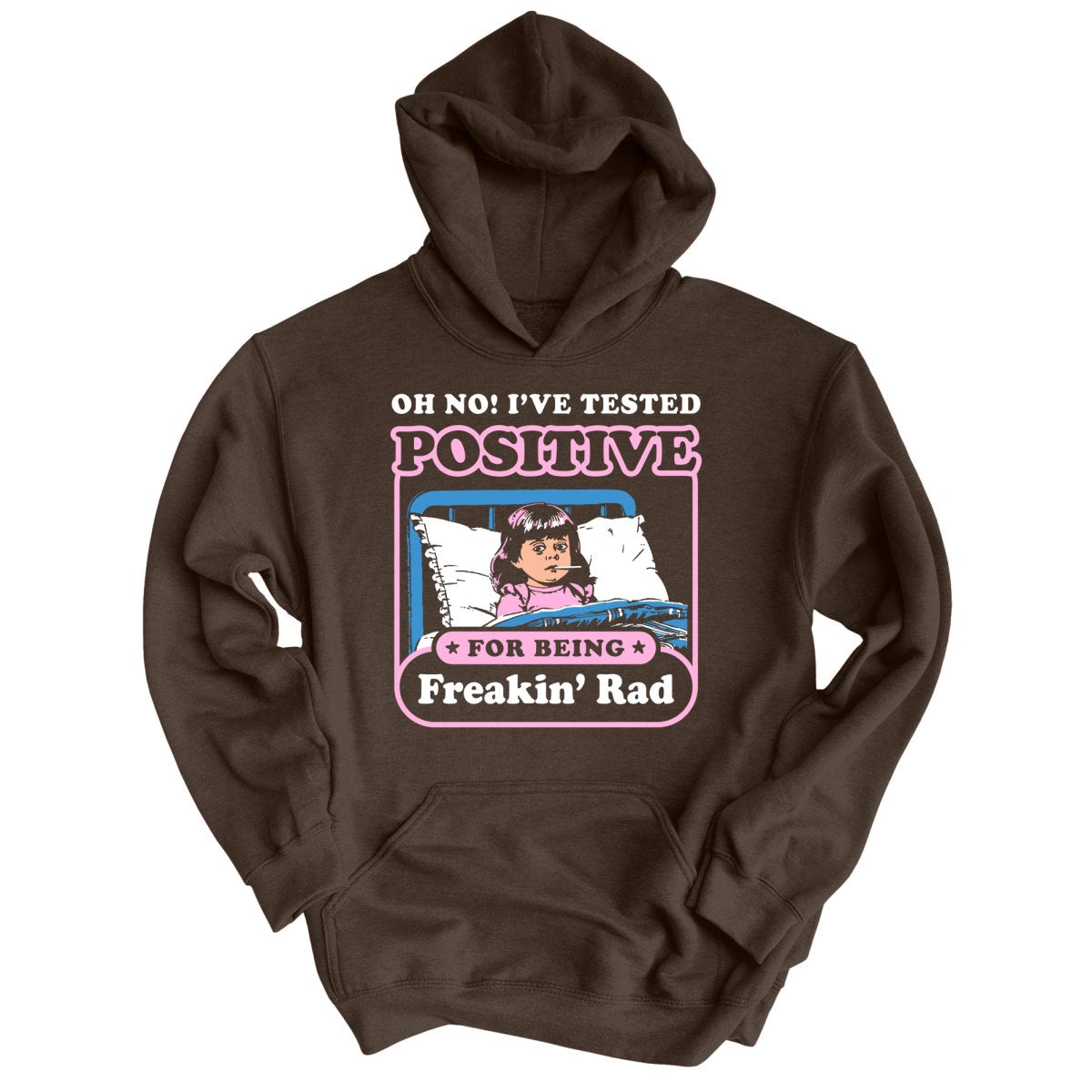 I've Tested Positive For Being Freakin' Rad - Hoodie