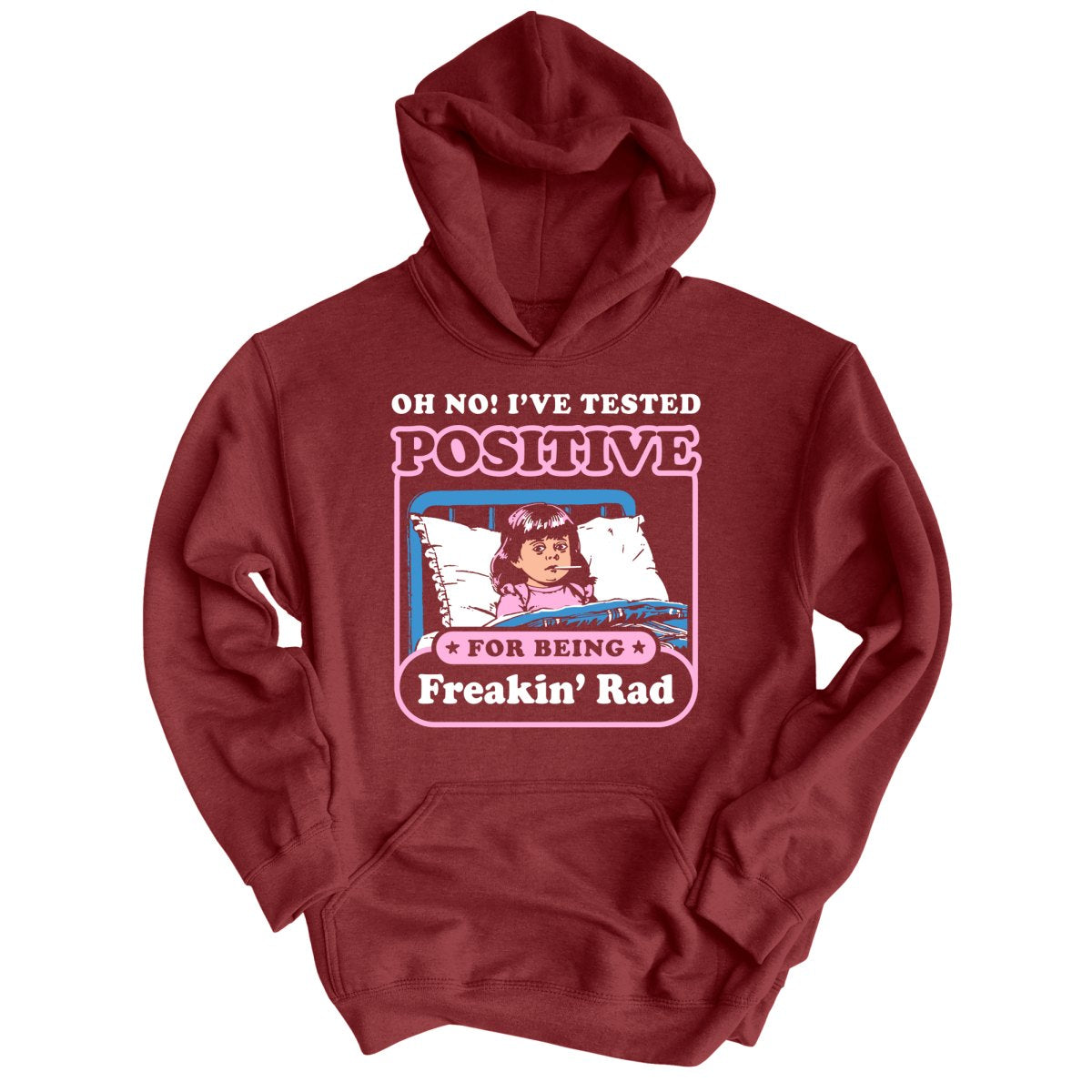 I've Tested Positive For Being Freakin' Rad - Hoodie