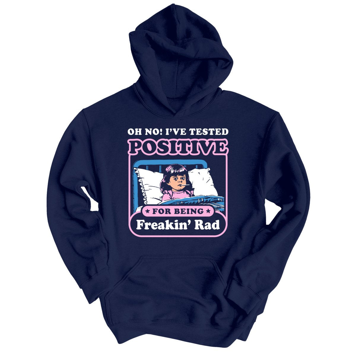 I've Tested Positive For Being Freakin' Rad - Hoodie