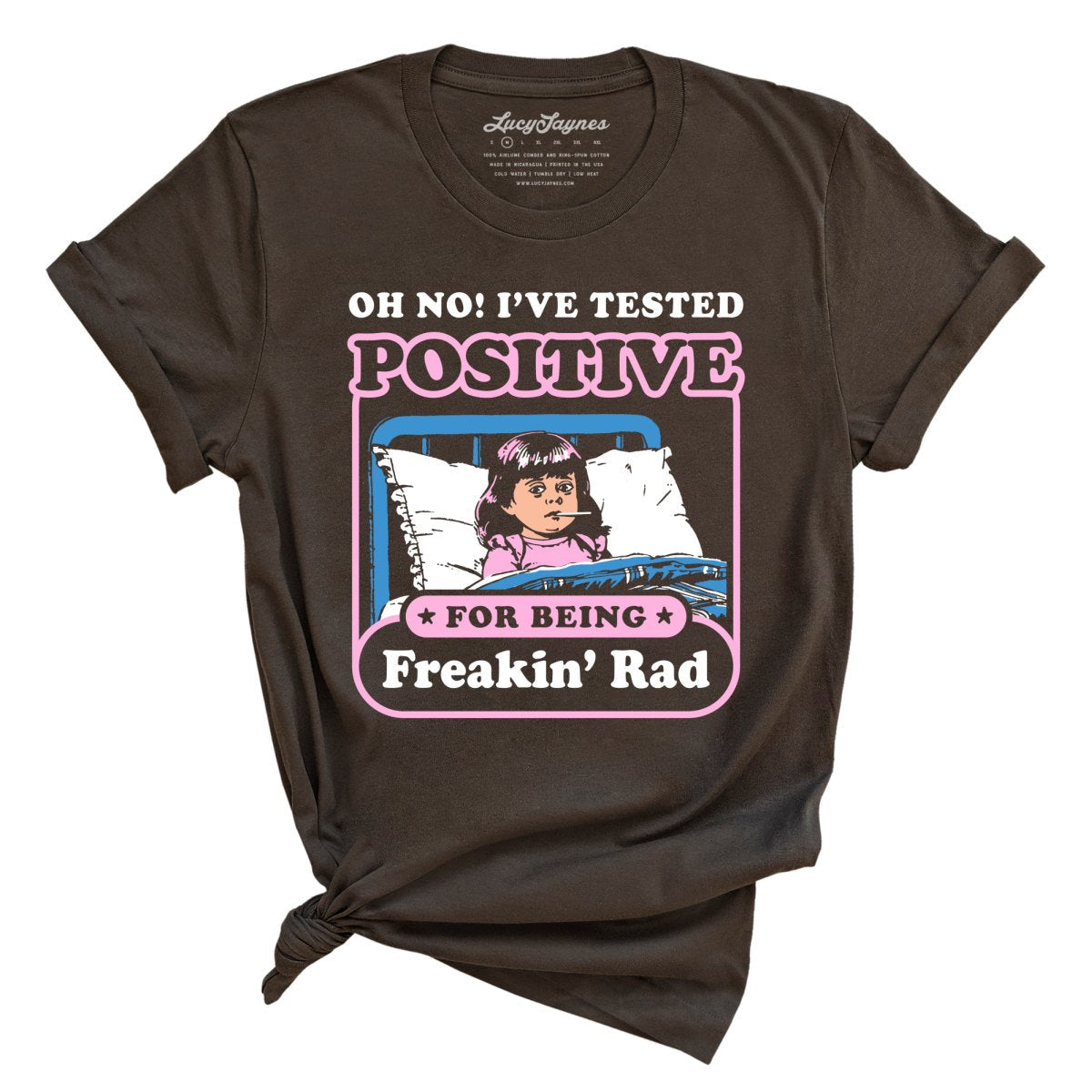 I've Tested Positive For Being Freakin' Rad - Tee