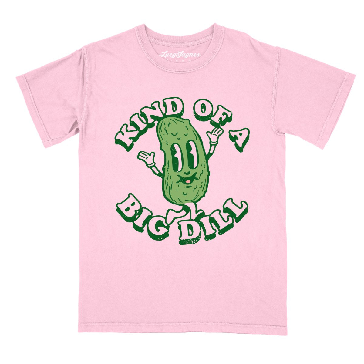 Kind Of A Big Dill - Comfort Colors Tee