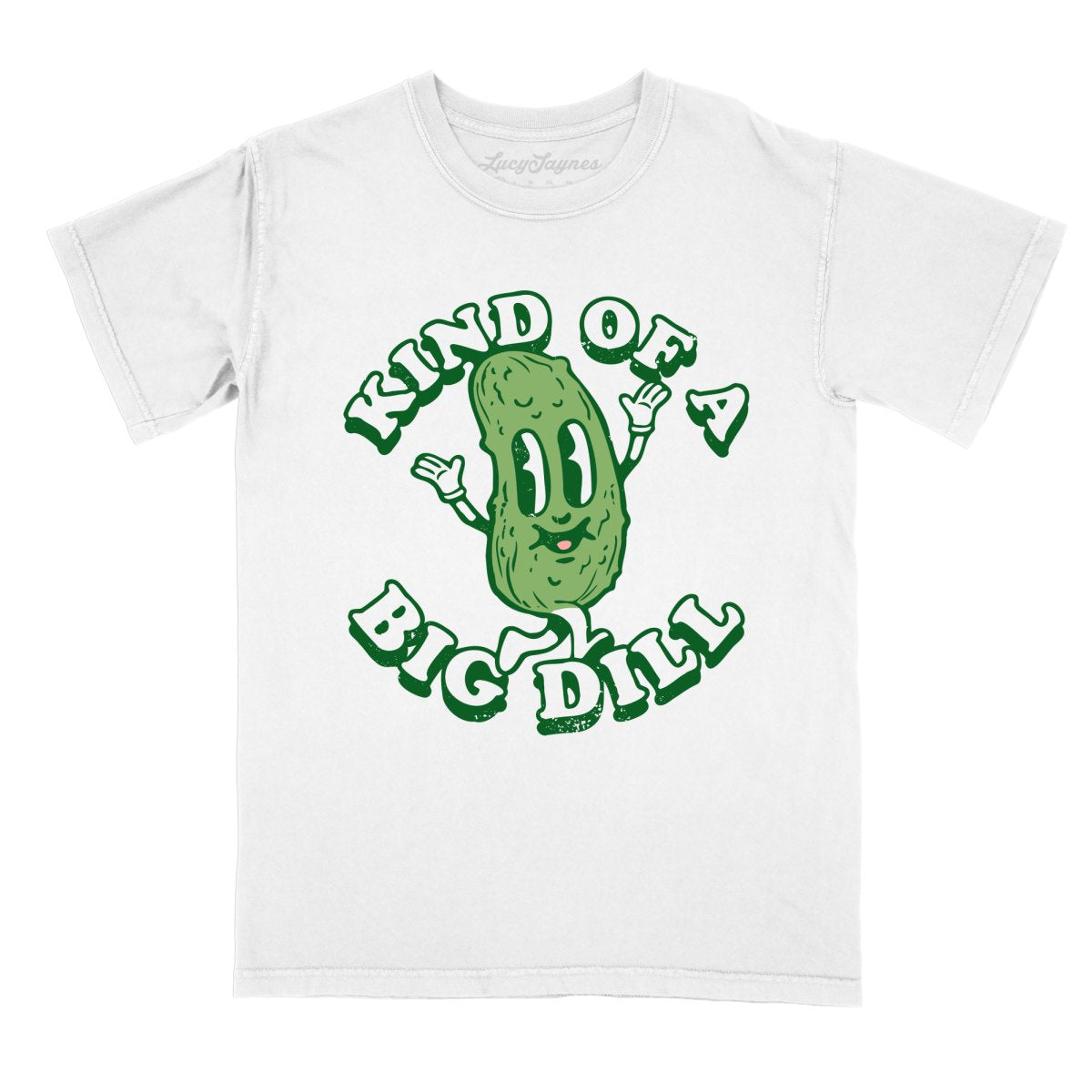 Kind Of A Big Dill - Comfort Colors Tee