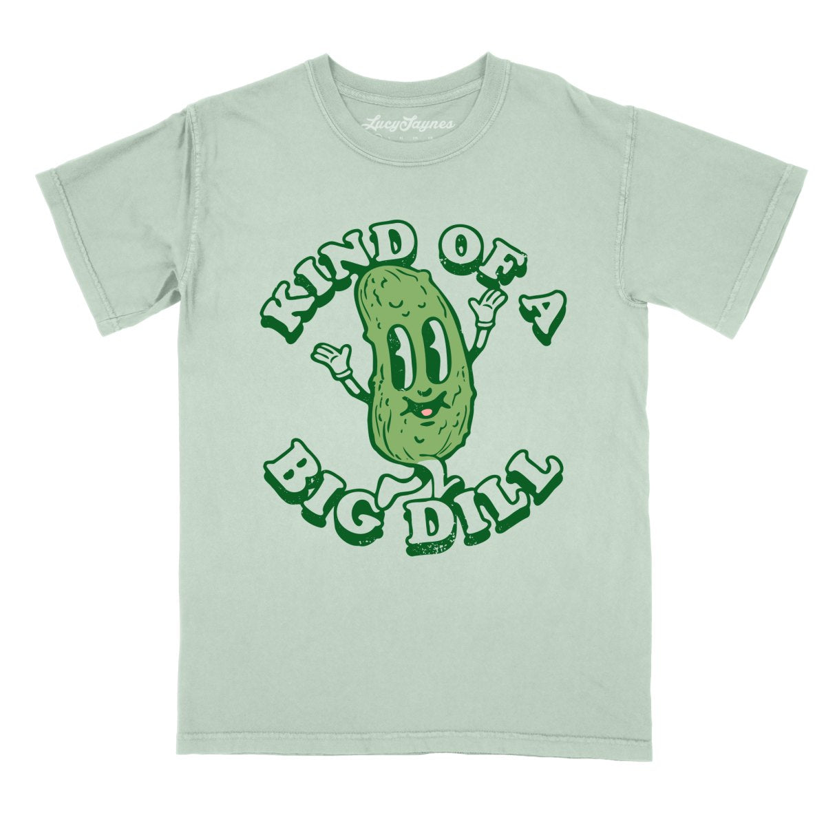 Kind Of A Big Dill - Comfort Colors Tee