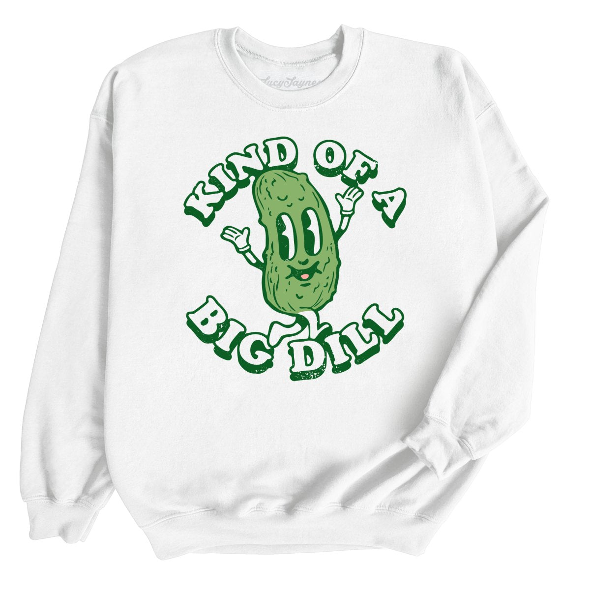 Kind Of A Big Dill - Sweatshirt