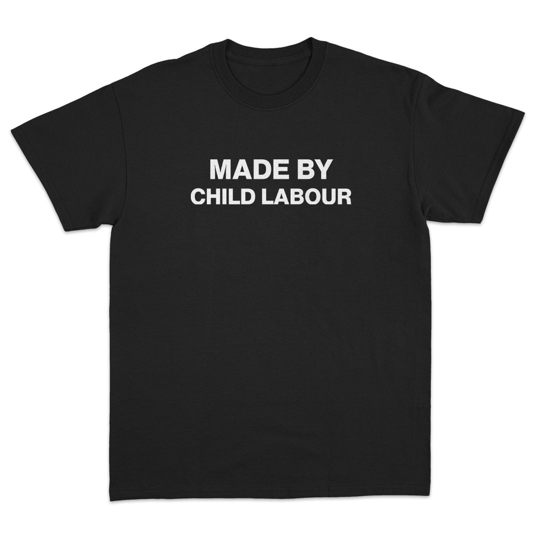 Made By Child Labour T-Shirt