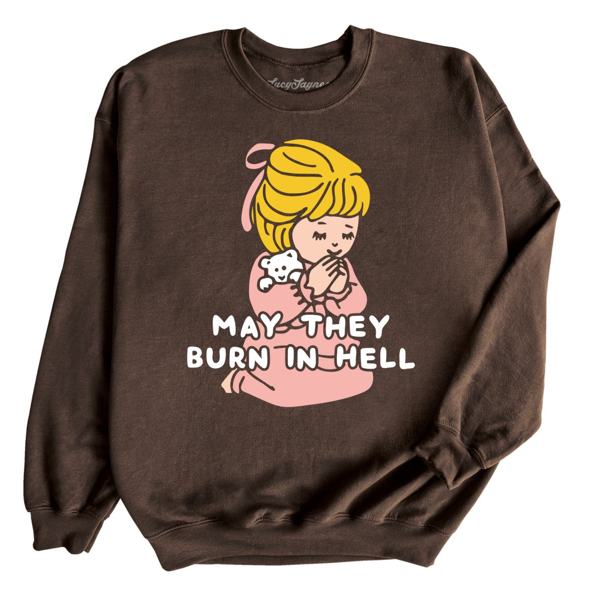 May They Burn in Hell Sweatshirt