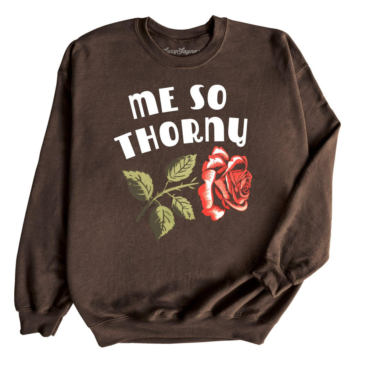 Me So Thorny Sweatshirt