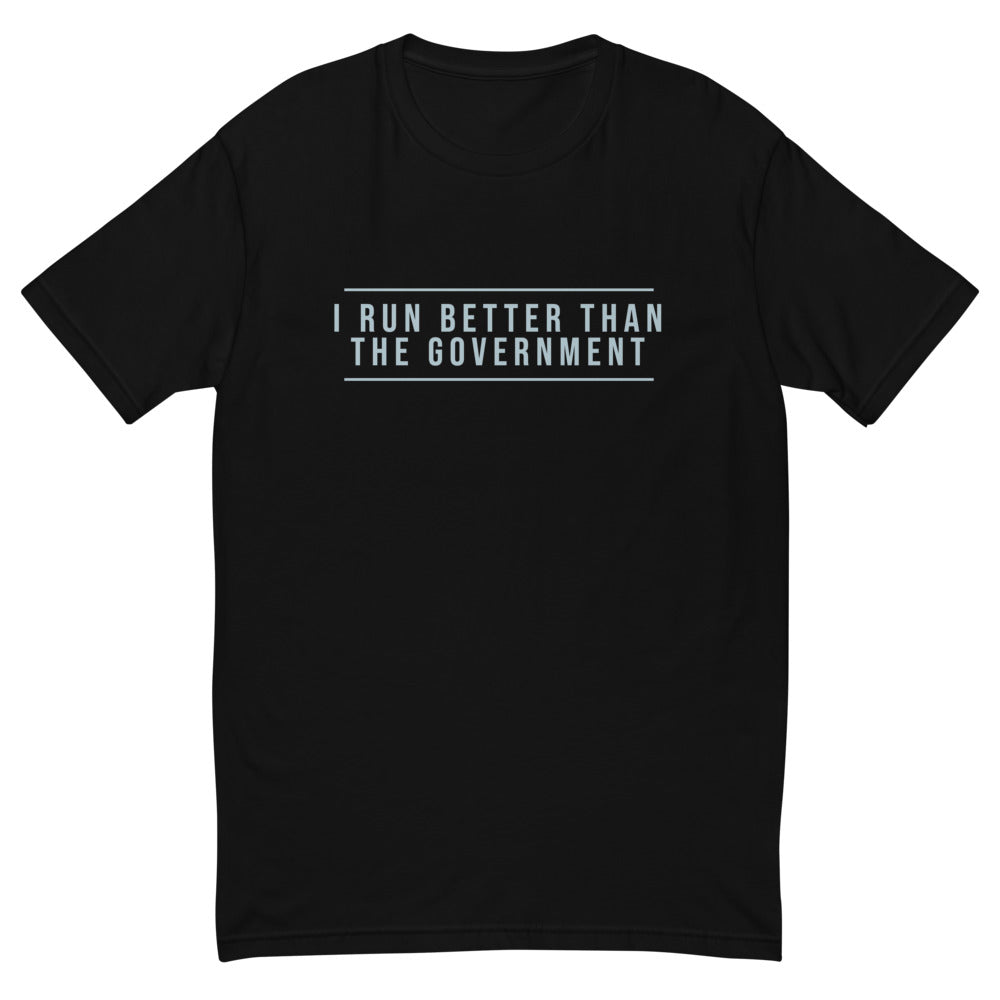 I Run Better Than The Government T-Shirt