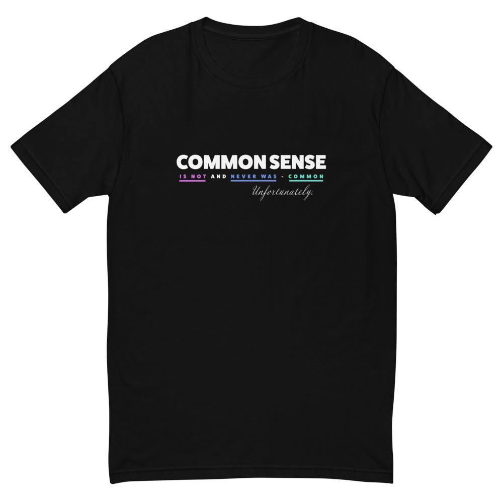 Common Sense Is Not and Never Was Common T-Shirt