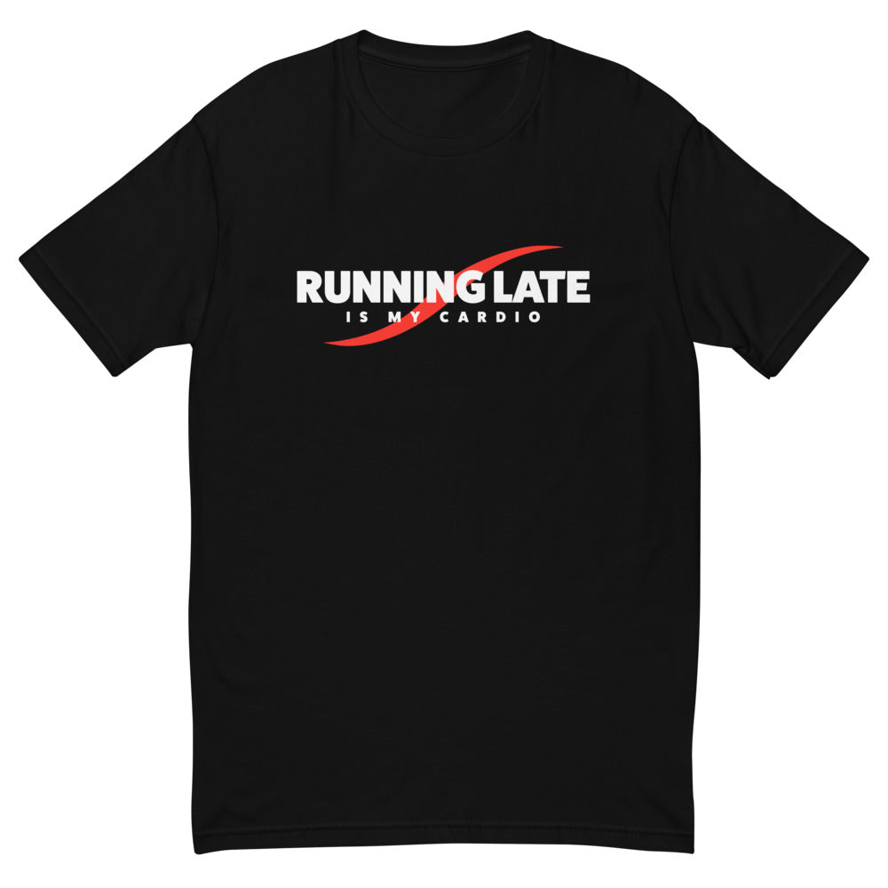 Running Late Is My Cardio T-Shirt