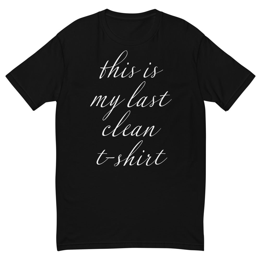 This Is My Last Clean T-Shirt