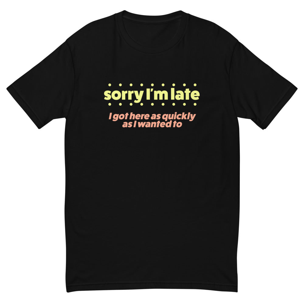 Sorry I'm Late T-Shirt