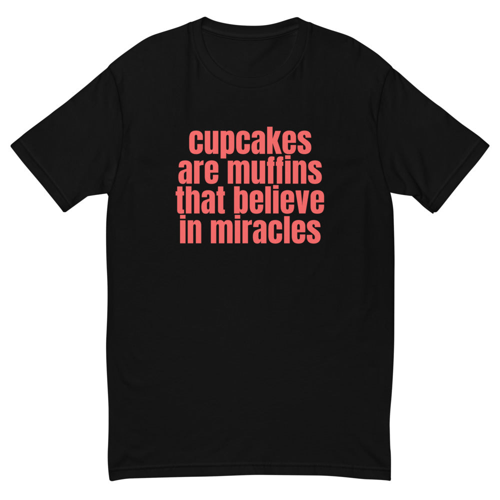 Cupcakes Are Muffins That Believe In Miracles T-Shirt