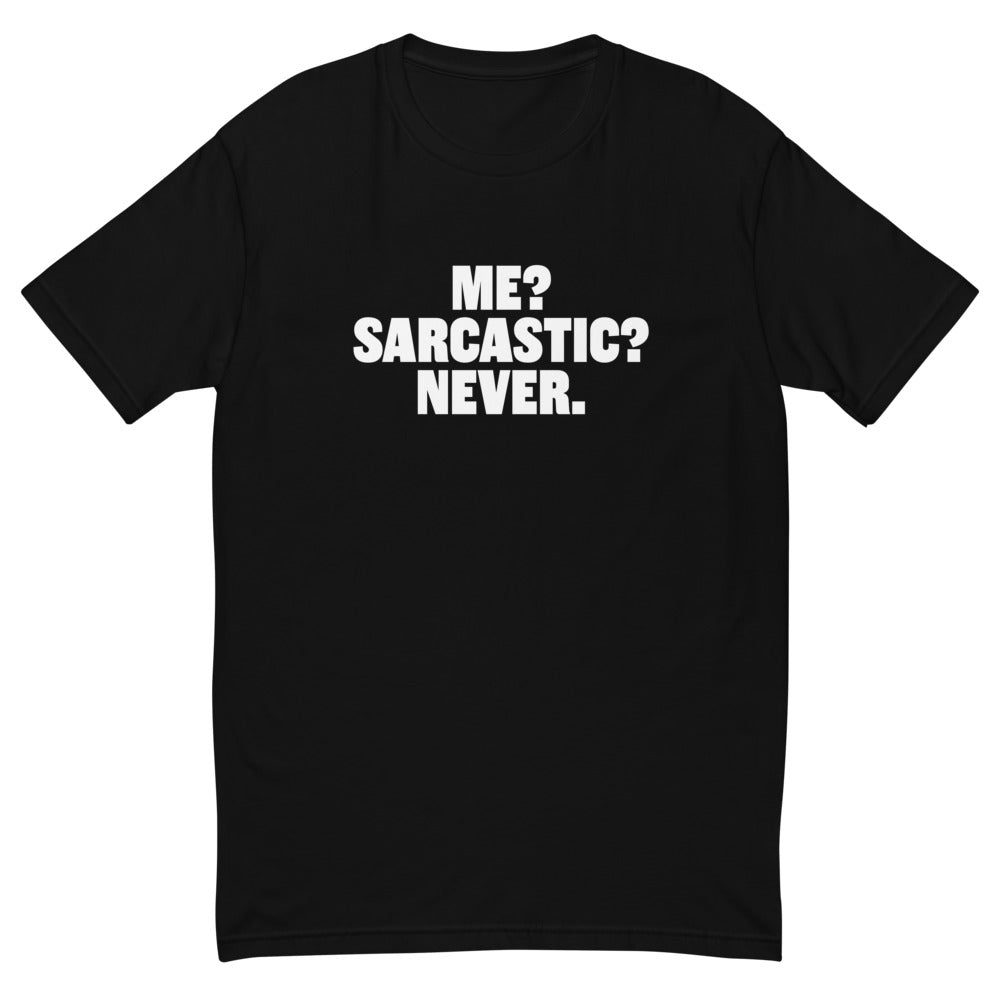 Me? Sarcastic? Never T-Shirt