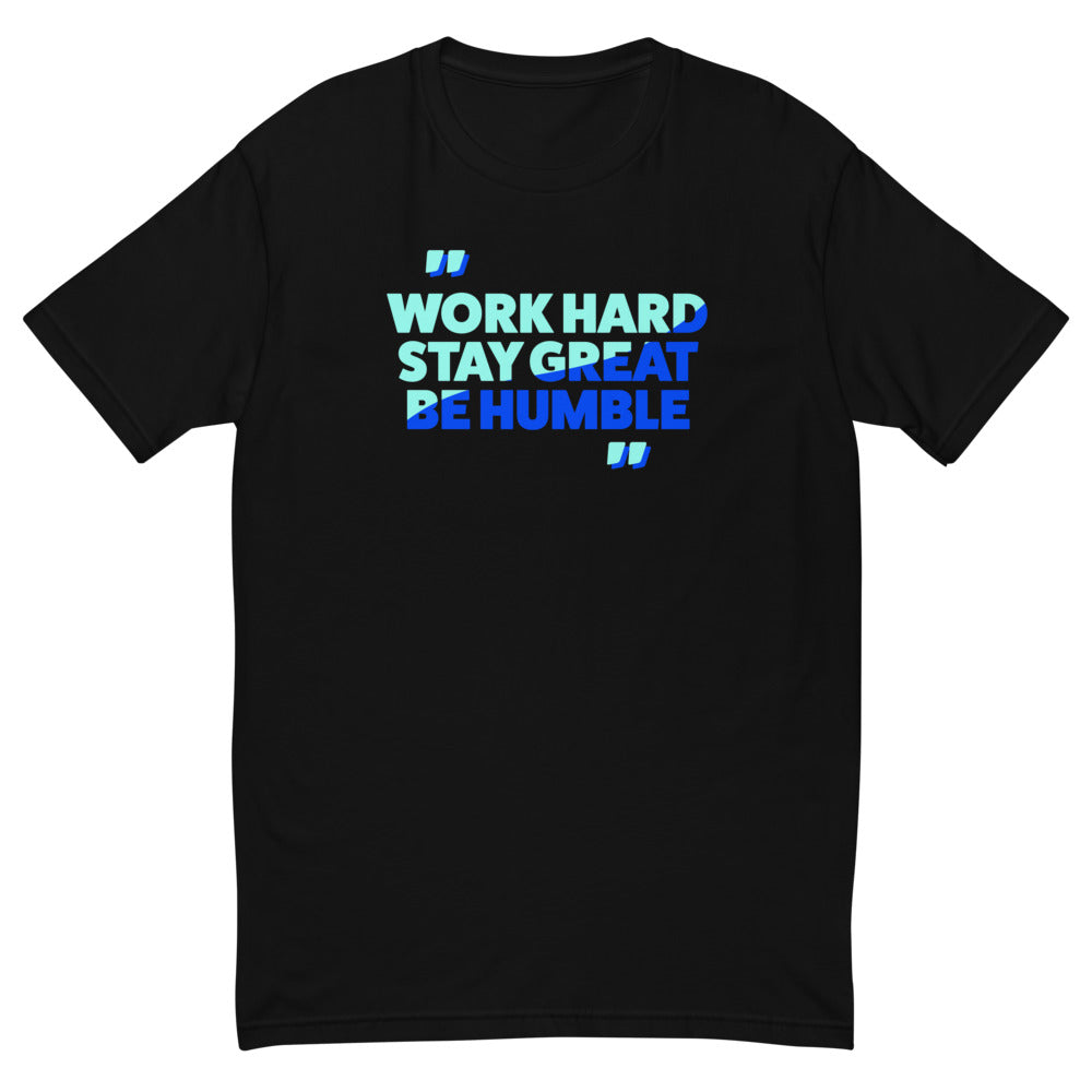 Work Hard Be Great Stay Humble T-Shirt
