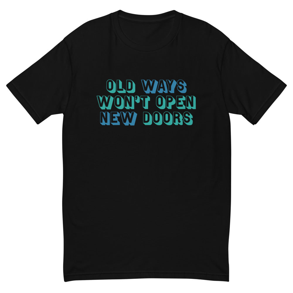 Old Ways Don't Open New Doors T-Shirt