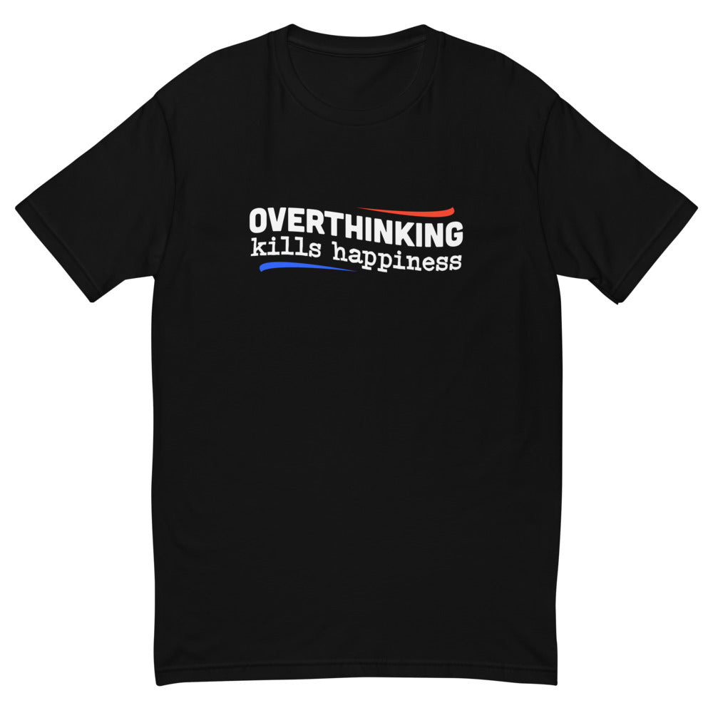 Overthinking Kills Happiness T-Shirt