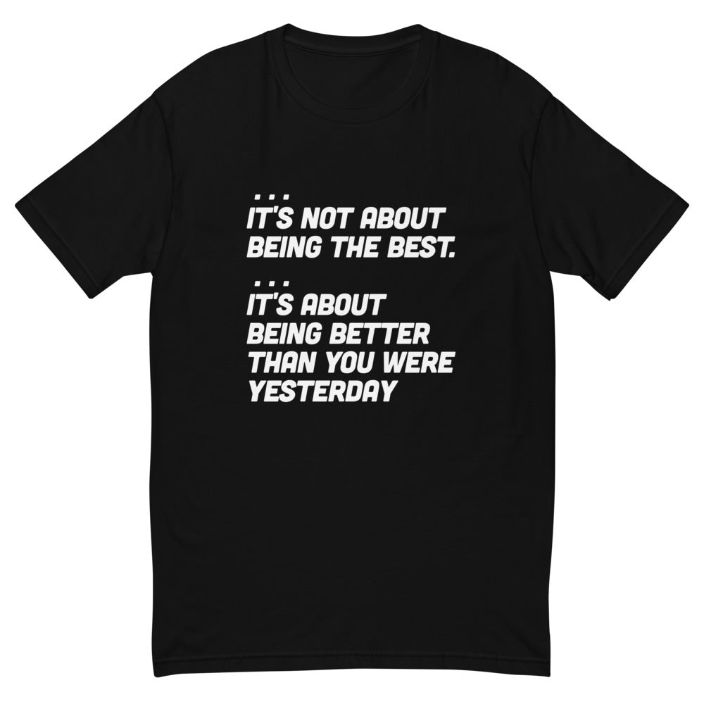 It's Not About Being The Best T-Shirt