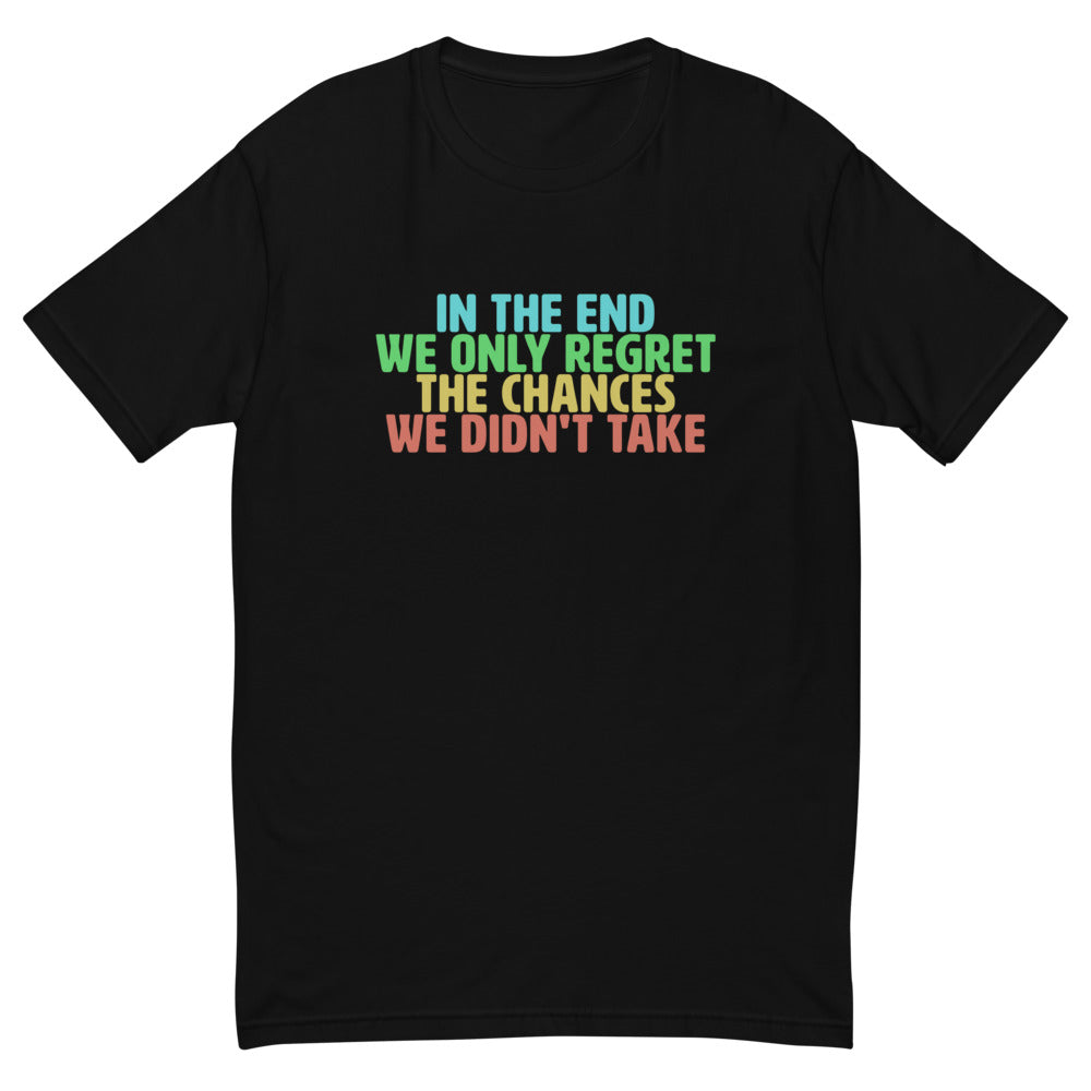 The Chances We Didn't Take T-Shirt